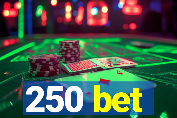 250 bet